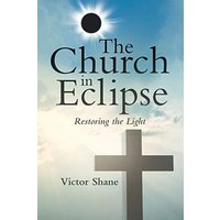 The Church in Eclipse: Restoring the Light - The Church in Eclipse: Restoring the Light - jetzt bei oelder-buchhandlung.de kaufen