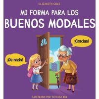 Mi forma para los buenos modales: Un libro infantil sobre modales, etiqueta y comportamiento que enseña habilidades sociales, respeto y amabilidad a ... (My way: Social Emotional Books for Kids) - Mi forma para los buenos modales: Un libro infantil sobre modales, etiqueta y comportamiento que enseña habilidades sociales, respeto y amabilidad a ... (My way: Social Emotional Books for Kids) - jetzt bei oelder-buchhandlung.de kaufen