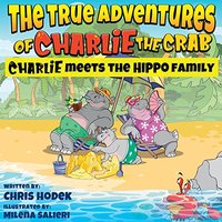 The True Adventures of Charlie the Crab: Charlie meets the Hippo Family - The True Adventures of Charlie the Crab: Charlie meets the Hippo Family - jetzt bei oelder-buchhandlung.de kaufen