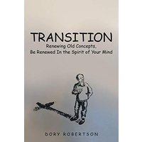 Transition: Renewing Old Concepts, Be Renewed in the Spirit of Your Mind - Transition: Renewing Old Concepts, Be Renewed in the Spirit of Your Mind - jetzt bei oelder-buchhandlung.de kaufen