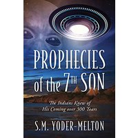 Prophecies of the 7th Son: The Indians Knew of His Coming Over 300 Years - Prophecies of the 7th Son: The Indians Knew of His Coming Over 300 Years - jetzt bei oelder-buchhandlung.de kaufen