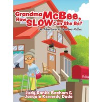 Grandma McBee, How Slow Can She Be? The Adventures of Grandma McBee - Grandma McBee, How Slow Can She Be? The Adventures of Grandma McBee - jetzt bei oelder-buchhandlung.de kaufen