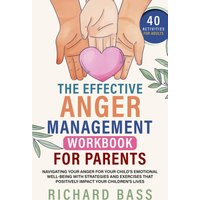 The Effective Anger Management Workbook for Parents: Navigating your Anger for your Child's Emotional Well-Being with Strategies and Exercises that ... your Children's Lives (Successful Parenting) - The Effective Anger Management Workbook for Parents: Navigating your Anger for your Child's Emotional Well-Being with Strategies and Exercises that ... your Children's Lives (Successful Parenting) - jetzt bei oelder-buchhandlung.de kaufen
