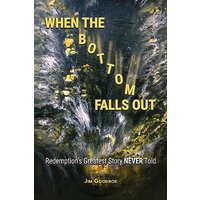 When the Bottom Falls Out: Redemption's Greatest Story NEVER Told - When the Bottom Falls Out: Redemption's Greatest Story NEVER Told - jetzt bei oelder-buchhandlung.de kaufen