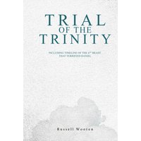 Trial of the Trinity: Including Timeline of the 4TH Beast that Terrified Daniel - Trial of the Trinity: Including Timeline of the 4TH Beast that Terrified Daniel - jetzt bei oelder-buchhandlung.de kaufen