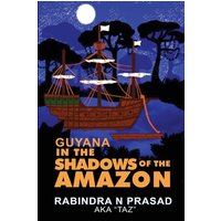 Guyana in the Shadows of the Amazon - Guyana in the Shadows of the Amazon - jetzt bei oelder-buchhandlung.de kaufen