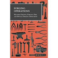 Forging Operations - Machine Forging, Forging Dies and Special Forging Operations
