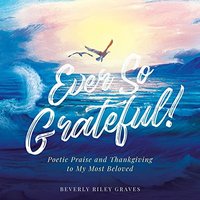 Ever So Grateful!: Poetic Praise and Thankgiving to My Most Beloved - Ever So Grateful!: Poetic Praise and Thankgiving to My Most Beloved - jetzt bei oelder-buchhandlung.de kaufen