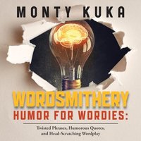 Wordsmithery - Humor for Wordies: Twisted Phrases, Humorous Quotes and Head-Scratching Wordplay - Wordsmithery - Humor for Wordies: Twisted Phrases, Humorous Quotes and Head-Scratching Wordplay - jetzt bei oelder-buchhandlung.de kaufen