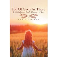 For of Such as These: A Child Becomes God's Messenger of Love - For of Such as These: A Child Becomes God's Messenger of Love - jetzt bei oelder-buchhandlung.de kaufen