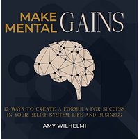 Make Mental Gains: 12 Ways to Create a Formula for Success in Your Belief System, Life and Business - Make Mental Gains: 12 Ways to Create a Formula for Success in Your Belief System, Life and Business - jetzt bei oelder-buchhandlung.de kaufen
