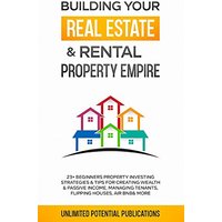 Building Your Real Estate & Rental Property Empire: 23+ Beginners Property Investing Strategies & Tips For Creating Wealth & Passive Income, Managing Tenants, Flipping Houses, Air BnB & More - Building Your Real Estate & Rental Property Empire: 23+ Beginners Property Investing Strategies & Tips For Creating Wealth & Passive Income, Managing Tenants, Flipping Houses, Air BnB & More - jetzt bei oelder-buchhandlung.de kaufen
