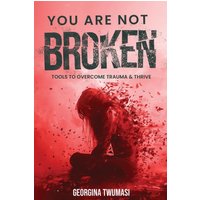 You Are Not Broken: Tools to Overcome Trauma & Thrive - You Are Not Broken: Tools to Overcome Trauma & Thrive - jetzt bei oelder-buchhandlung.de kaufen