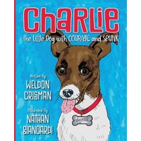 Charlie, the Little Dog with Courage and Spunk - Charlie, the Little Dog with Courage and Spunk - jetzt bei oelder-buchhandlung.de kaufen