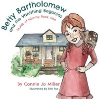 Betty Bartholomew and the Vanishing Begonias (The Words of Whimsy series) - Betty Bartholomew and the Vanishing Begonias (The Words of Whimsy series) - jetzt bei oelder-buchhandlung.de kaufen