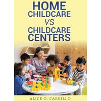 Home Childcare vs Childcare Centers - Home Childcare vs Childcare Centers - jetzt bei oelder-buchhandlung.de kaufen