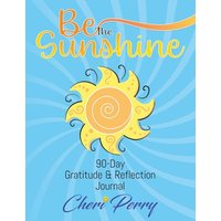 Be The Sunshine: 90-Day Gratitude & Reflection Journal - Be The Sunshine: 90-Day Gratitude & Reflection Journal - jetzt bei oelder-buchhandlung.de kaufen