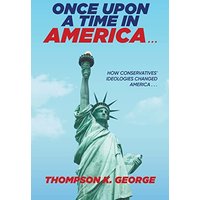 Once Upon a Time in America . . .: How Conservatives' Ideologies Changed America . . . - Once Upon a Time in America . . .: How Conservatives' Ideologies Changed America . . . - jetzt bei oelder-buchhandlung.de kaufen