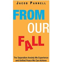 From Our Fall: The Separation Anxiety We Experience and Unified Peace We Can Achieve - From Our Fall: The Separation Anxiety We Experience and Unified Peace We Can Achieve - jetzt bei oelder-buchhandlung.de kaufen