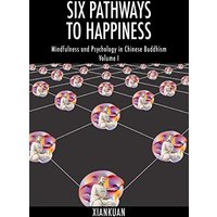 Six Pathways to Happiness: Mindfulness and Psychology in Chinese Buddhism - Volume I - Six Pathways to Happiness: Mindfulness and Psychology in Chinese Buddhism - Volume I - jetzt bei oelder-buchhandlung.de kaufen