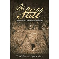 Be Still: Memoirs of a Motherless Daughter - Be Still: Memoirs of a Motherless Daughter - jetzt bei oelder-buchhandlung.de kaufen