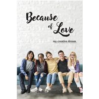 Because of Love: My Creative Dream (Latest Edition) - Because of Love: My Creative Dream (Latest Edition) - jetzt bei oelder-buchhandlung.de kaufen