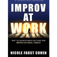 Improv at Work: What the Business World Can Learn from Improvisational Comedy - Improv at Work: What the Business World Can Learn from Improvisational Comedy - jetzt bei oelder-buchhandlung.de kaufen