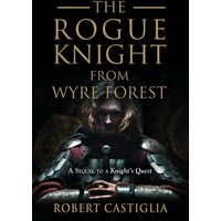 The Rogue Knight From Wyre Forest: A Sequel to A Knight's Quest - The Rogue Knight From Wyre Forest: A Sequel to A Knight's Quest - jetzt bei oelder-buchhandlung.de kaufen
