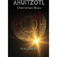 Ahuitzotl: A Novel of Aztec Mexico - Ahuitzotl: A Novel of Aztec Mexico - jetzt bei oelder-buchhandlung.de kaufen