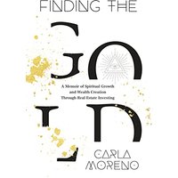 Finding the Gold: A Memoir of Spiritual Growth and Wealth Creation Through Real Estate Investing - Finding the Gold: A Memoir of Spiritual Growth and Wealth Creation Through Real Estate Investing - jetzt bei oelder-buchhandlung.de kaufen
