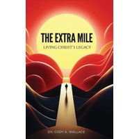 The Extra Mile: Living Christ's Legacy - The Extra Mile: Living Christ's Legacy - jetzt bei oelder-buchhandlung.de kaufen
