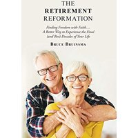 The Retirement Reformation: Finding Freedom with Faith.... a Better Way to Experience the Final (And Best) Decades of Your Life - The Retirement Reformation: Finding Freedom with Faith.... a Better Way to Experience the Final (And Best) Decades of Your Life - jetzt bei oelder-buchhandlung.de kaufen