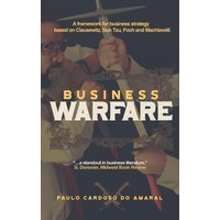 Business Warfare: A framework for business strategy based on Clausewitz, Sun Tzu, Foch and Machiavelli - Business Warfare: A framework for business strategy based on Clausewitz, Sun Tzu, Foch and Machiavelli - jetzt bei oelder-buchhandlung.de kaufen