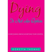 Dying Is Not an Option: Overcoming Obstacles Beyond Your Control - Dying Is Not an Option: Overcoming Obstacles Beyond Your Control - jetzt bei oelder-buchhandlung.de kaufen