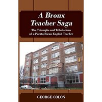 A Bronx Teacher Saga: The Triumphs and Tribulations of a Puerto Rican English Teacher - A Bronx Teacher Saga: The Triumphs and Tribulations of a Puerto Rican English Teacher - jetzt bei oelder-buchhandlung.de kaufen