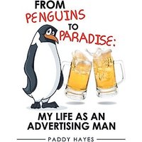 From Penguins to Paradise: My Life as an Advertising Man - From Penguins to Paradise: My Life as an Advertising Man - jetzt bei oelder-buchhandlung.de kaufen