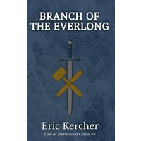 Branch of the Everlong: Epic of Hornblood Castle #3 - Branch of the Everlong: Epic of Hornblood Castle #3 - jetzt bei oelder-buchhandlung.de kaufen
