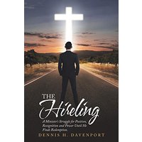The Hireling: A Minister'S Struggle for Position, Recognition and Power Until He Finds Redemption. - The Hireling: A Minister'S Struggle for Position, Recognition and Power Until He Finds Redemption. - jetzt bei oelder-buchhandlung.de kaufen