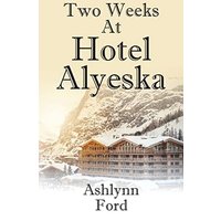Two Weeks at Hotel Alyeska - Two Weeks at Hotel Alyeska - jetzt bei oelder-buchhandlung.de kaufen