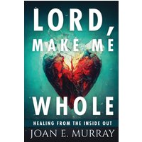 Lord Make Me Whole: Healing From The Inside Out - Lord Make Me Whole: Healing From The Inside Out - jetzt bei oelder-buchhandlung.de kaufen