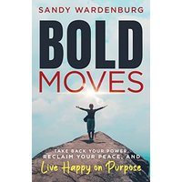 Bold Moves: Take Back Your Power, Reclaim Your Peace, and Live Happy on Purpose - Bold Moves: Take Back Your Power, Reclaim Your Peace, and Live Happy on Purpose - jetzt bei oelder-buchhandlung.de kaufen
