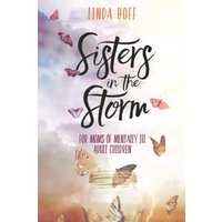 Sisters in the Storm: For Moms of Mentally Ill Adult Children - Sisters in the Storm: For Moms of Mentally Ill Adult Children - jetzt bei oelder-buchhandlung.de kaufen