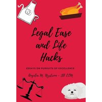 LEGAL EASE AND LIFE HACKS: Essays on Pursuits of Excellence - LEGAL EASE AND LIFE HACKS: Essays on Pursuits of Excellence - jetzt bei oelder-buchhandlung.de kaufen