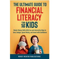 The Ultimate Guide to Financial Literacy for Kids - The Ultimate Guide to Financial Literacy for Kids - jetzt bei oelder-buchhandlung.de kaufen
