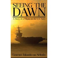 Seeing The Dawn: “A Story of a Filipino in the U.S. Navy” - Seeing The Dawn: “A Story of a Filipino in the U.S. Navy” - jetzt bei oelder-buchhandlung.de kaufen