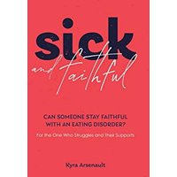 Sick and Faithful: Can Someone Stay Faithful with an Eating Disorder? for the One Who Struggles and Their Supports - Sick and Faithful: Can Someone Stay Faithful with an Eating Disorder? for the One Who Struggles and Their Supports - jetzt bei oelder-buchhandlung.de kaufen