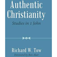 Authentic Christianity: Studies in 1 John - Authentic Christianity: Studies in 1 John - jetzt bei oelder-buchhandlung.de kaufen