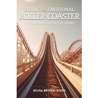 Riding the Emotional Roller Coaster: The Emotional Journey of Caring: The Emotional Journey : The Emotional - Riding the Emotional Roller Coaster: The Emotional Journey of Caring: The Emotional Journey : The Emotional - jetzt bei oelder-buchhandlung.de kaufen