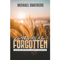Let Them Be Not Forgotten: Eulogies Written In a Country Churchyard - Let Them Be Not Forgotten: Eulogies Written In a Country Churchyard - jetzt bei oelder-buchhandlung.de kaufen