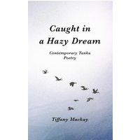 Caught in a Hazy Dream: Contemporary Tanka Poetry - Caught in a Hazy Dream: Contemporary Tanka Poetry - jetzt bei oelder-buchhandlung.de kaufen